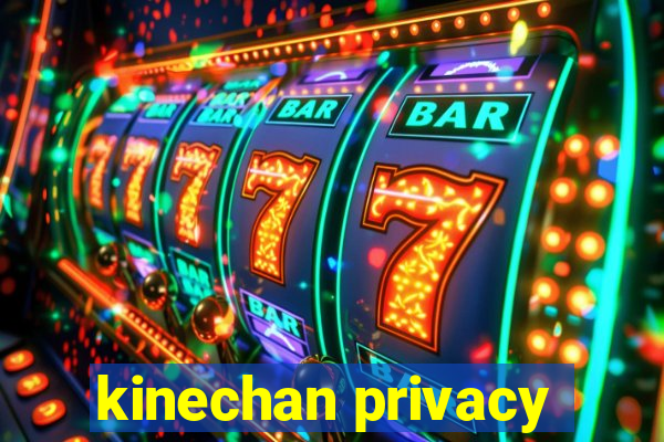 kinechan privacy